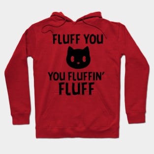 Fluff you Fluffin' Fluff Hoodie